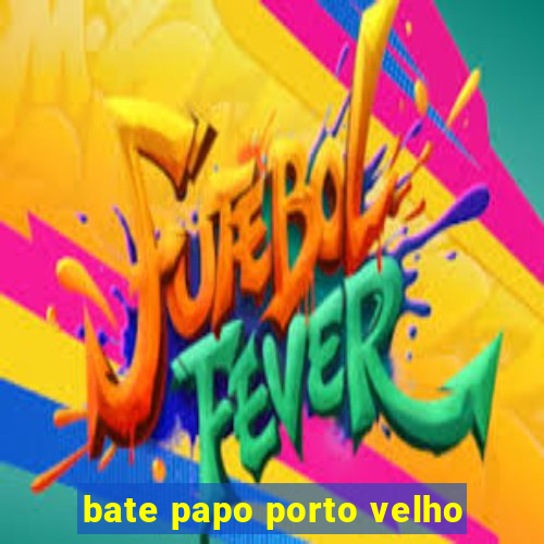 bate papo porto velho